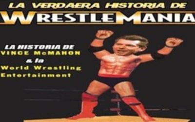 WrestleMania: La historia jamás contada